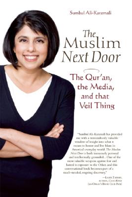 The Muslim Next Door: The Qur'an, the Media, and that Veil Thing